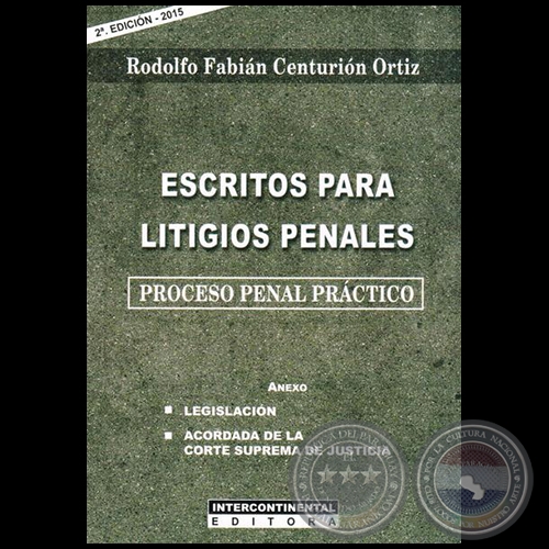ESCRITOS PARA LITIGIOS PENALES -  2ª Edición - Autor: RODOLFO FABIÁN CENTURIÓN ORTIZ - Año 2015